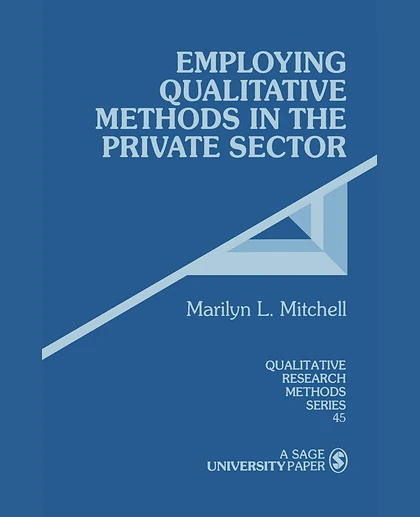 Employing Qualitative Methods in the Private Sector, 1st Edition