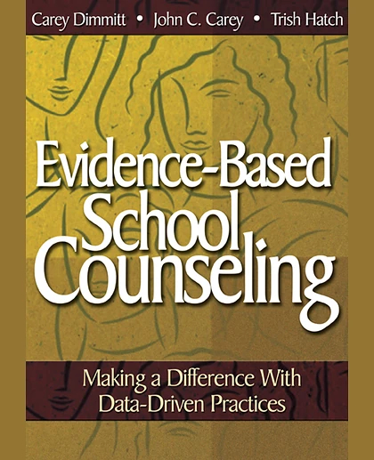 Evidence-Based School Counseling: Making a Difference With Data-Driven Practices, 1st Edition