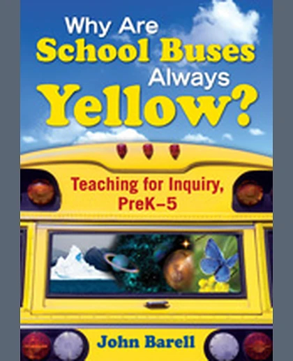 Why Are School Buses Always Yellow?: Teaching for Inquiry, Prek-5