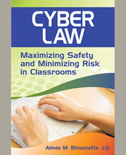 Cyber Law: Maximizing Safety and Minimizing Risk in Classrooms, 1st Edition