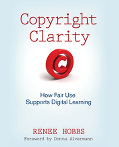 Copyright Clarity: How Fair Use Supports Digital Learning, 1st Edition