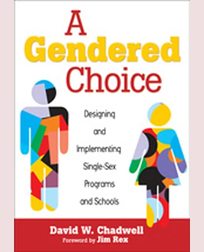 A Gendered Choice: Designing and Implementing Single-Sex Programs and Schools, 1st Edition