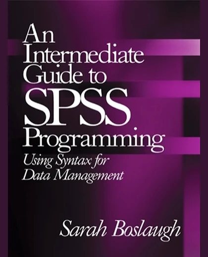 An Intermediate Guide to SPSS Programming: Using Syntax for Data Management, 1st Edition