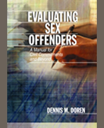 Evaluating Sex Offenders: A Manual for Civil Commitments and Beyond, 1st Edition