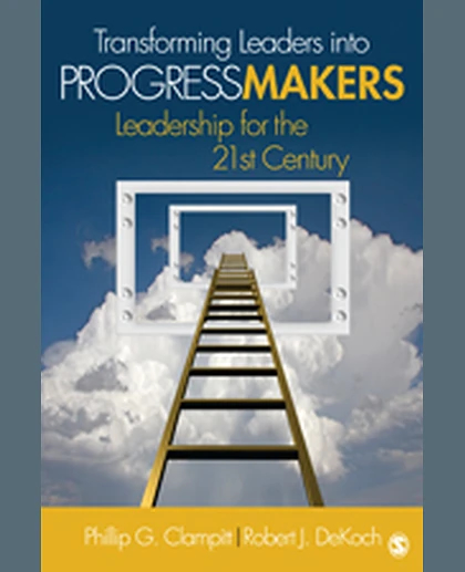 Transforming Leaders Into Progress Makers: Leadership for the 21st Century, 1st Edition