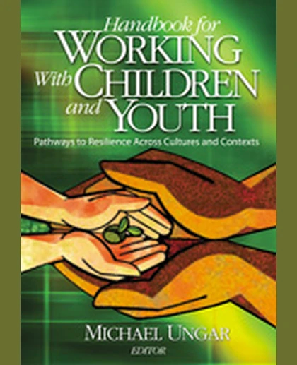 Handbook for Working with Children and Youth: Pathways to Resilience Across Cultures and Contexts, 1st Edition