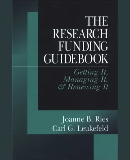 The Research Funding Guidebook: Getting It, Managing It, and Renewing It, 1st Edition