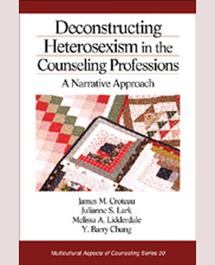 Deconstructing Heterosexism in the Counseling Professions: A Narrative Approach, 1st Edition