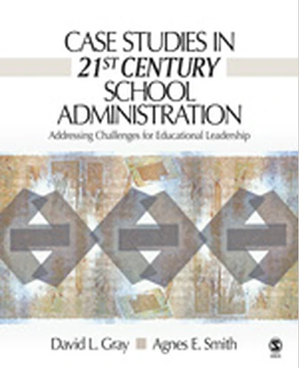 Case Studies in 21st Century School Administration: Addressing Challenges for Educational Leadership, 1st Edition