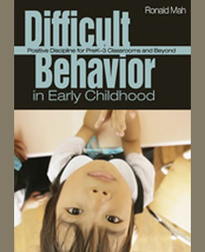 Difficult Behavior in Early Childhood: Positive Discipline for PreK-3 Classrooms and Beyond, 1st Edition