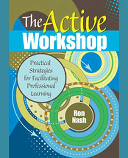 The Active Workshop: Practical Strategies for Facilitating Professional Learning, 1st Edition