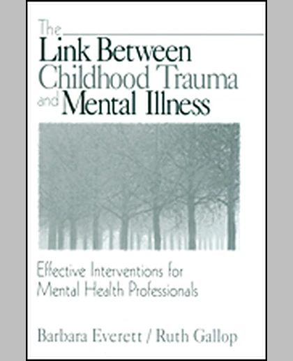 The Link Between Childhood Trauma and Mental Illness: Effective Interventions for Mental Health Professionals, 1st Edition