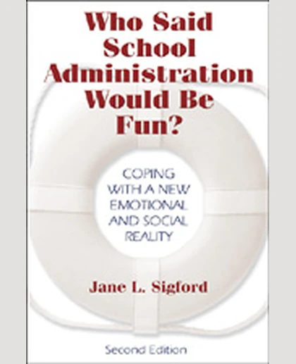 Who Said School Administration Would Be Fun?: Coping With a New Emotional and Social Reality, 2nd Edition