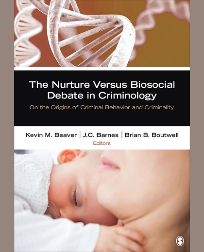 The Nurture Versus Biosocial Debate in Criminology: On the Origins of Criminal Behavior and Criminality, 1st Edition