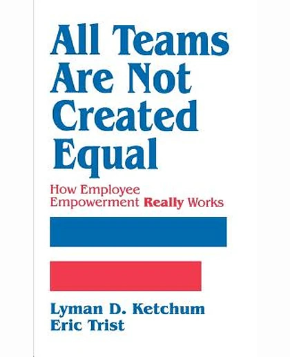 All Teams Are Not Created Equal: How Employee Empowerment Really Works, 1st Edition