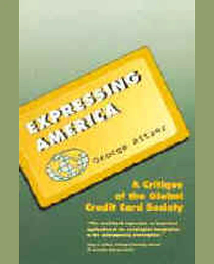 Expressing America: A Critique of the Global Credit Card Society, 1st Edition