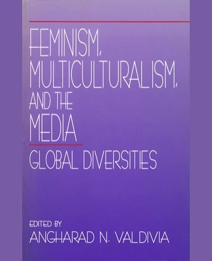 Feminism, Multiculturalism, and the Media: Global Diversities, 1st Edition