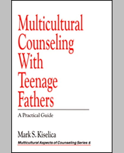 Multicultural Counseling with Teenage Fathers: A Practical Guide, 1st Edition