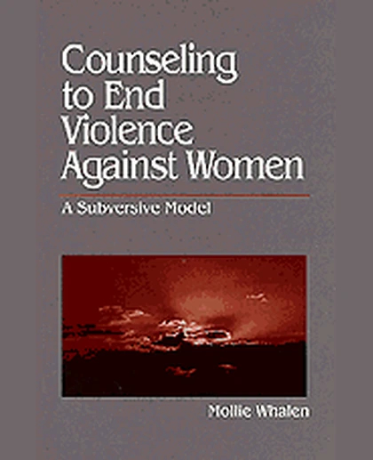 Counseling to End Violence Against Women: A Subversive Model, 1st Edition