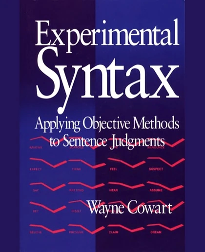 Experimental Syntax: Applying Objective Methods to Sentence Judgments, 1st Edition