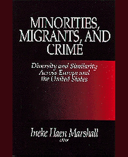 Minorities, Migrants, and Crime: Diversity and Similarity Across Europe and the United States, 1st Edition