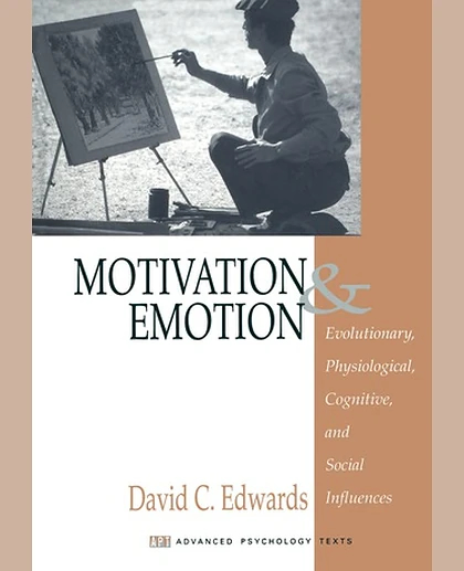 Motivation and Emotion: Evolutionary, Physiological, Cognitive, and Social Influences, 1st Edition