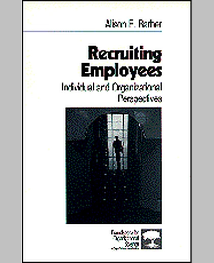 Recruiting Employees: Individual and Organizational Perspectives, 1st Edition