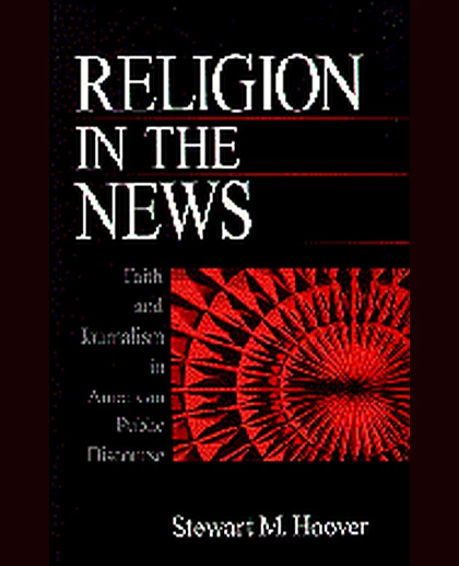 Religion in the News: Faith and Journalism in American Public Discourse, 1st Edition