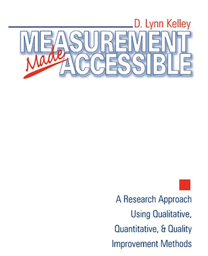 Measurement Made Accessible: A Research Approach Using Qualitative, Quantitative and Quality Improvement Methods, 1st Edition