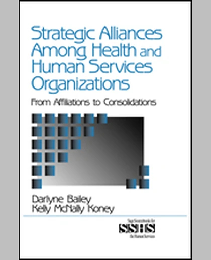 Strategic Alliances Among Health and Human Services Organizations: From Affiliations to Consolidations, 1st Edition