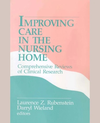 Improving Care in the Nursing Home: Comprehensive Reviews of Clinical Research, 1st Edition