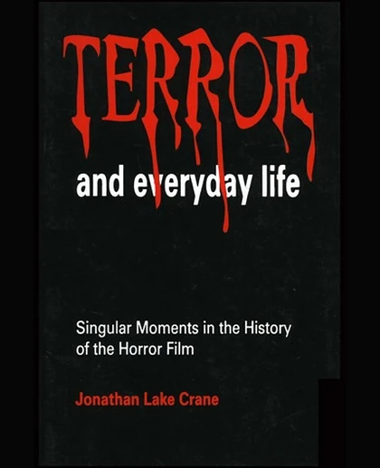 Terror and Everyday Life: Singular Moments in the History of the Horror Film, 1st Edition