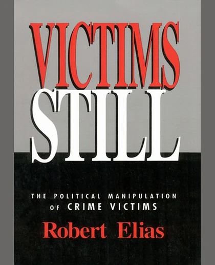 Victims Still: The Political Manipulation of Crime Victims, 1st Edition