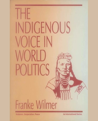 The Indigenous Voice in World Politics: Since Time Immemorial, 1st Edition