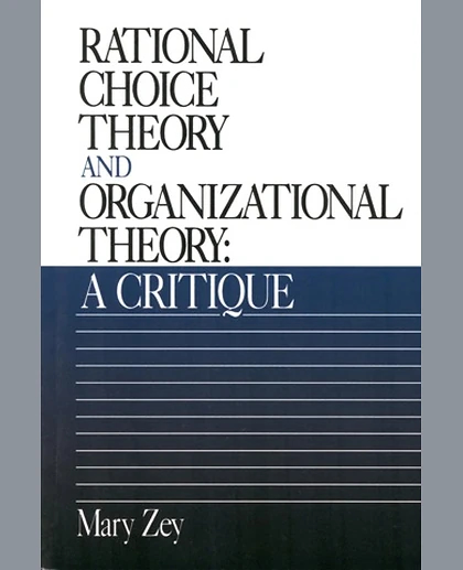Rational Choice Theory and Organizational Theory: A Critique, 1st Edition