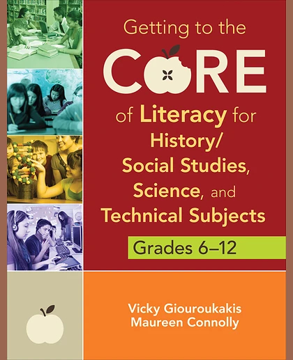 Getting to the Core of Literacy for History/Social Studies, Science, and Technical Subjects, Grades 6–12, 1st Edition