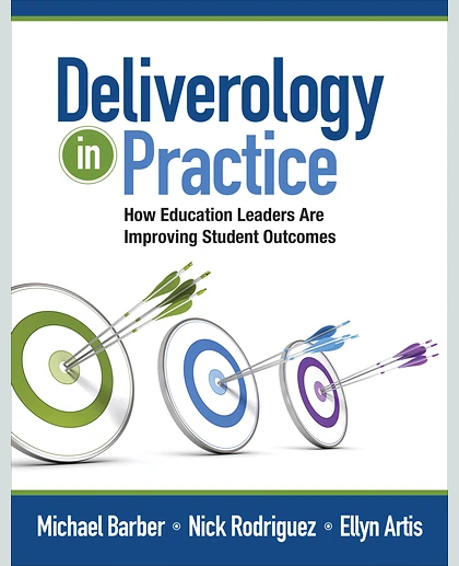 Deliverology in Practice: How Education Leaders Are Improving Student Outcomes, 1st Edition