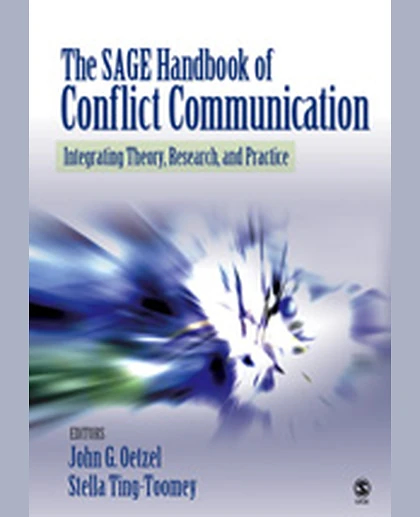 The SAGE Handbook of Conflict Communication: Integrating Theory, Research, and Practice