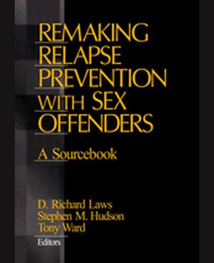 Remaking Relapse Prevention with Sex Offenders: A Sourcebook, 1st Edition