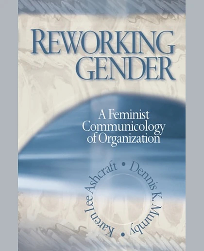 Reworking Gender: A Feminist Communicology of Organization, 1st Edition