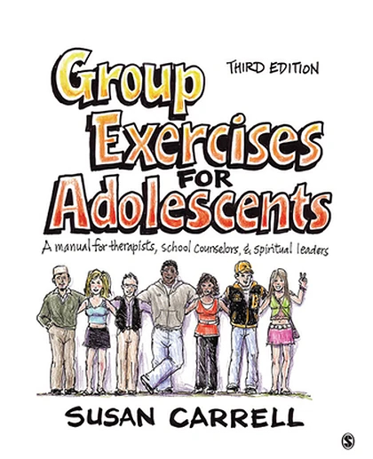 Group Exercises for Adolescents: A Manual for Therapists, School Counselors, and Spiritual Leaders, 3rd Edition