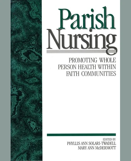 Parish Nursing: Promoting Whole Person Health Within Faith Communities, 1st Edition