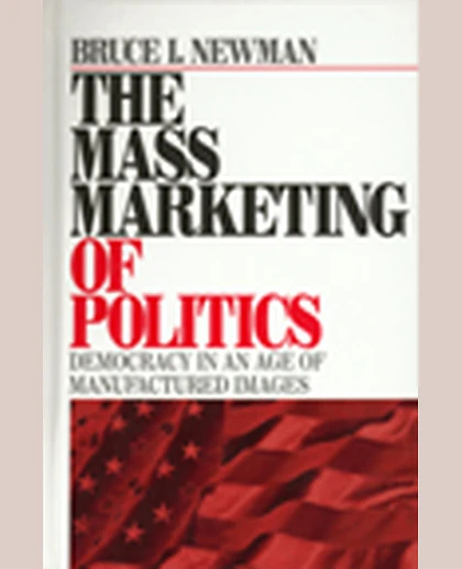 The Mass Marketing of Politics: Democracy in an Age of Manufactured Images, 1st Edition