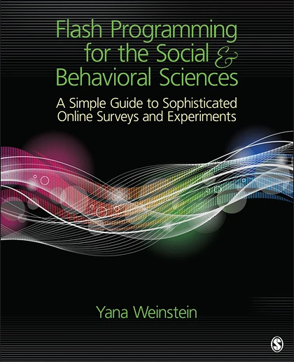 Flash Programming for the Social & Behavioral Sciences: A Simple Guide to Sophisticated Online Surveys and Experiments, 1st Edition