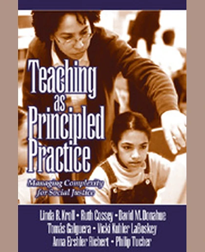 Teaching as Principled Practice: Managing Complexity for Social Justice, 1st Edition