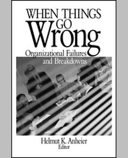 When Things Go Wrong: Organizational Failures and Breakdowns, 1st Edition