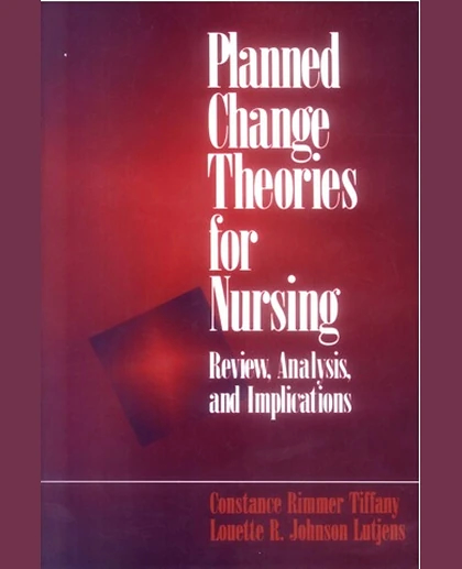 Planned Change Theories for Nursing: Review, Analysis, and Implications, 1st Edition
