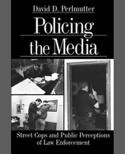 Policing the Media: Street Cops and Public Perceptions of Law Enforcement, 1st Edition