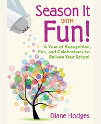 Season It With Fun!: A Year of Recognition, Fun, and Celebrations to Enliven Your School, 1st Edition