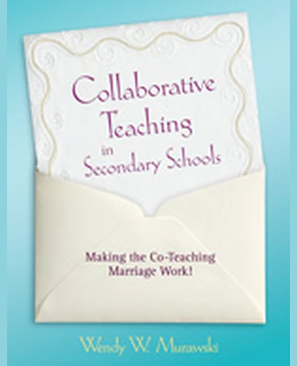 Collaborative Teaching in Secondary Schools: Making the Co-Teaching Marriage Work!, 1st Edition